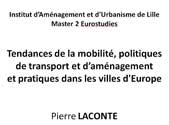 "Tendances de la mobilité, politiques de transport et d’aménagement et pratiques dans les villes d'Europe”, Institut d’Aménagement et d’Urbanisme de Lille, Master 2 Eurostudies.
